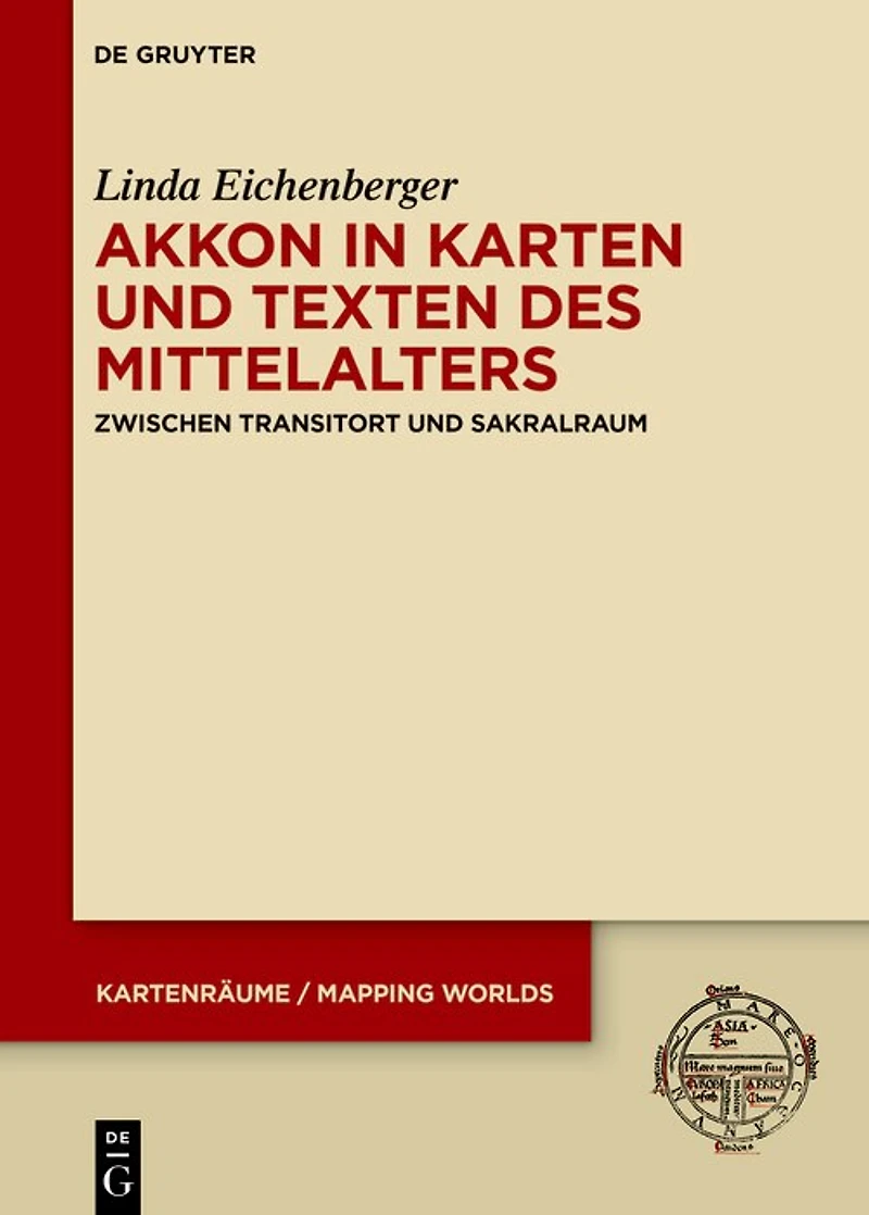 Akkon in Karten und Texten des Mittelalters: Zwischen Transitort und Sakralraum
