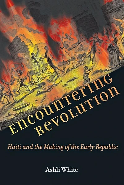 Encountering Revolution: Haiti And The Making Of The Early Republic