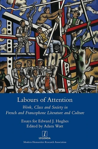 Labours of Attention: Work, Class and Society in French and Francophone Literature and Culture