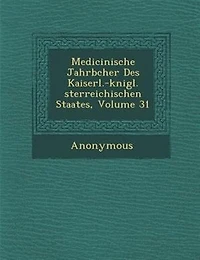 Medicinische Jahrb?cher Des Kaiserl.-k?nigl. ?sterreichischen Staates, Volume 31