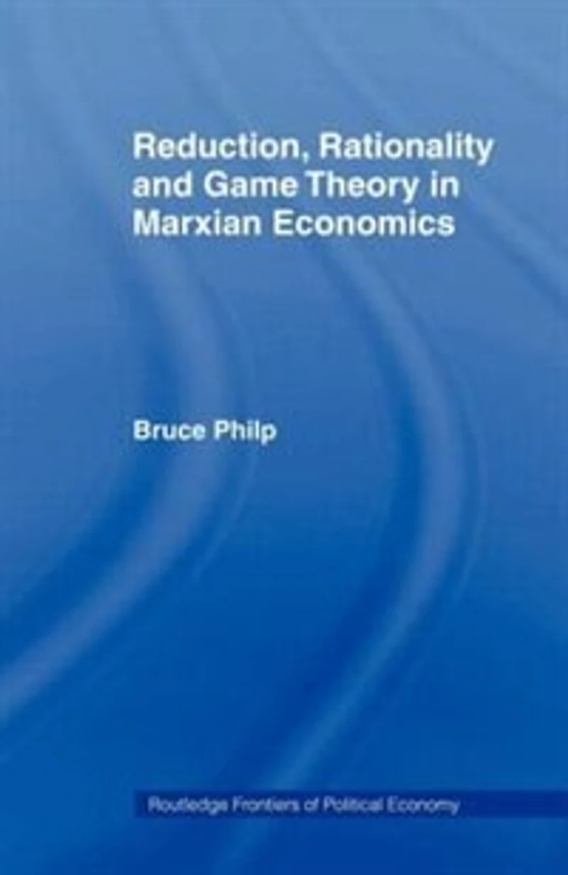 Reduction, Rationality And Game Theory Marxian Economics