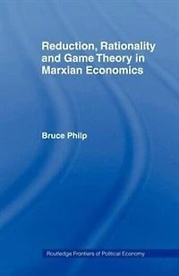 Reduction, Rationality And Game Theory Marxian Economics