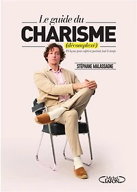 Le guide du charisme (décomplexé): 49 leçons pour captiver partout, tout le temps