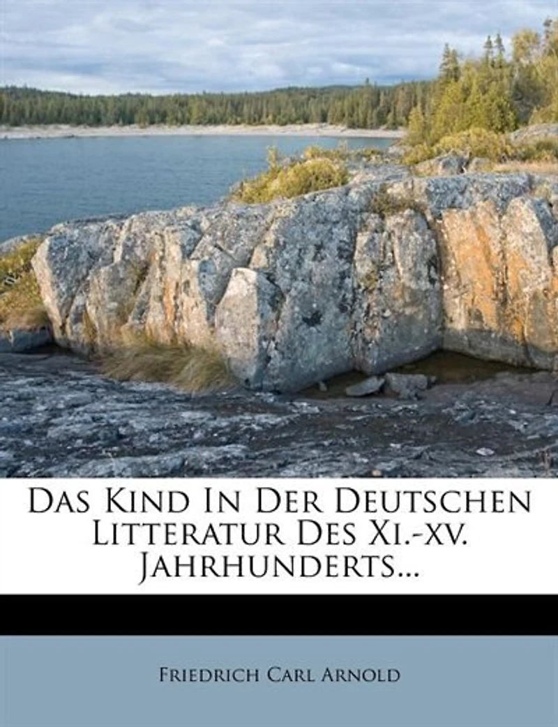 Das Kind In Der Deutschen Litteratur Des Xi.-xv. Jahrhunderts...