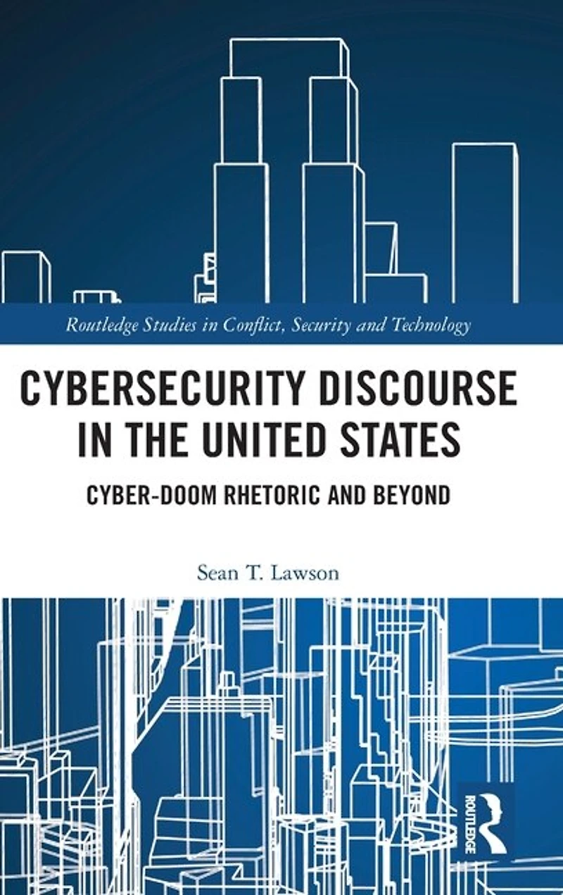 Cybersecurity Discourse the United States: Cyber-Doom Rhetoric and Beyond