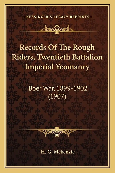 Records Of The Rough Riders, Twentieth Battalion Imperial Yeomanry: Boer War, 1899-1902 (1907)