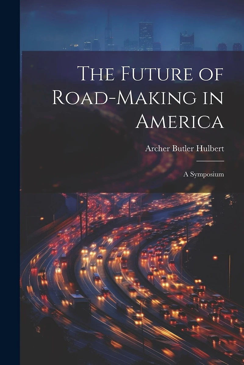 The Future of Road-Making in America: A Symposium