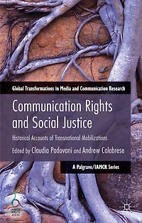 Communication Rights and Social Justice: Historical Accounts of Transnational Mobilizations