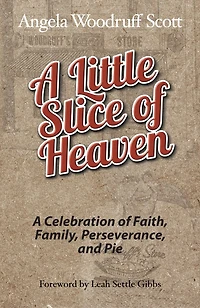 A Little Slice Of Heaven: Celebration Faith, Family, Perseverance, And Pie