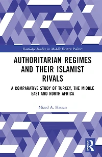 Authoritarian Regimes and their Islamist Rivals: A Comparative Study of Turkey, the Middle East North Africa