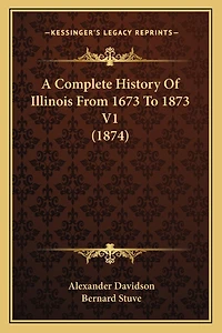A Complete History Of Illinois From 1673 To 1873 V1 (1874)
