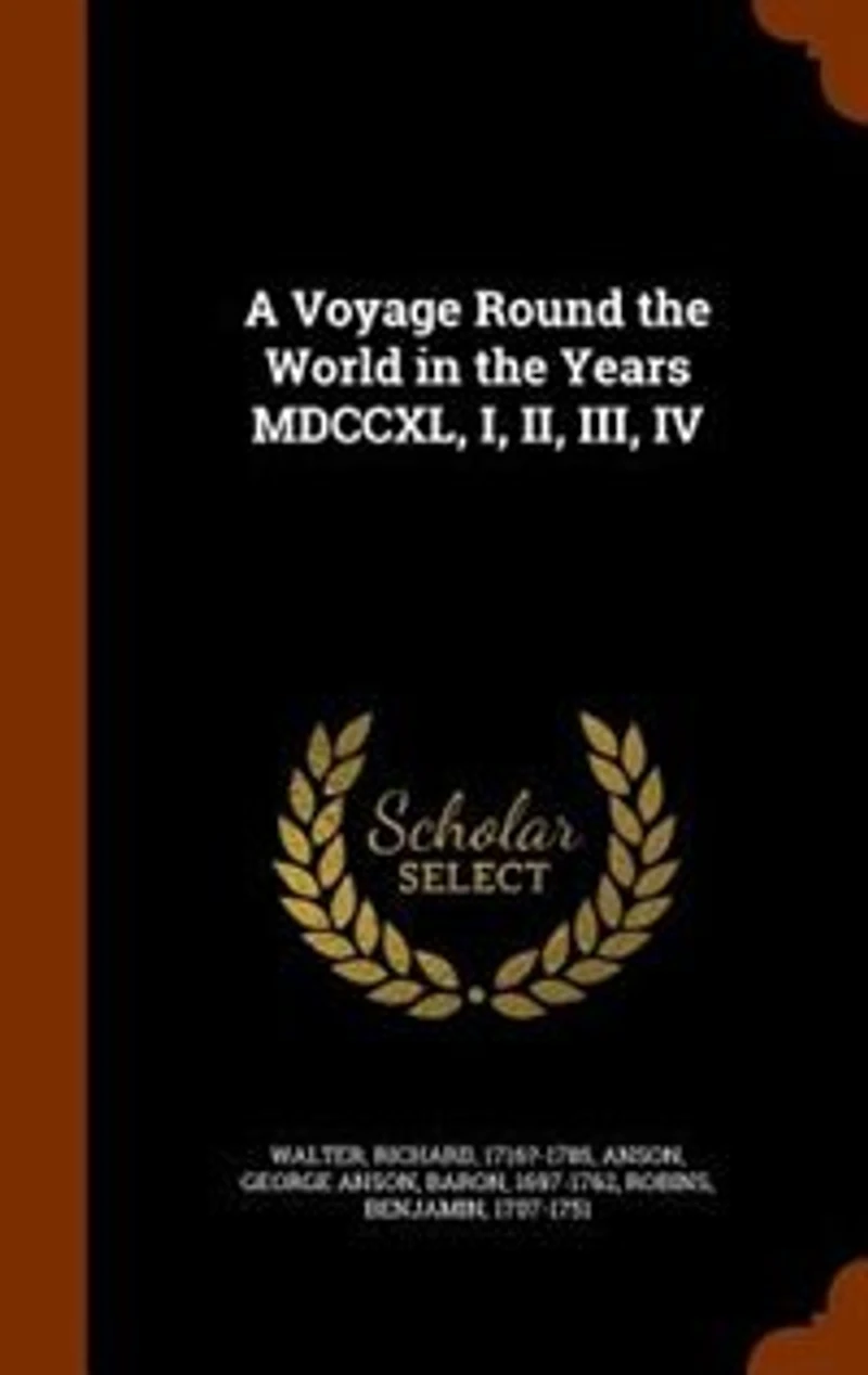 A Voyage Round the World in the Years MDCCXL, I, II, III, IV