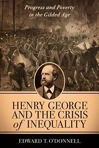 Henry George And The Crisis Of Inequality: Progress Poverty Gilded Age