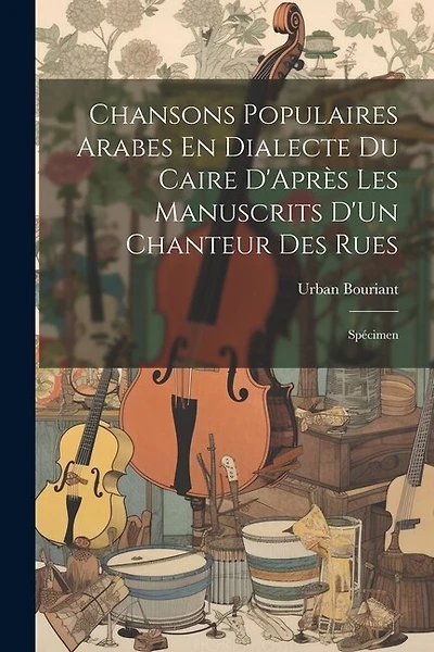 Chansons Populaires Arabes En Dialecte Du Caire D'Après Les Manuscrits D'Un Chanteur Des Rues: Spécimen