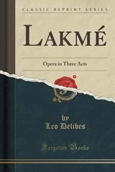 Lakmé: Opera in Three Acts (Classic Reprint)