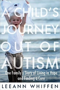 a Child's Journey Out of Autism: One Family's Story Living Hope and Finding Cure