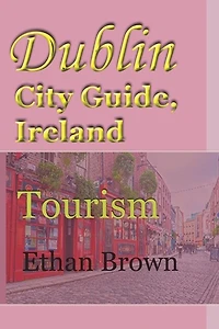 Dublin City Guide, Ireland: Tourism