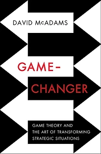 Game Changer: Theory And The Art Of Transforming Strategic Situations