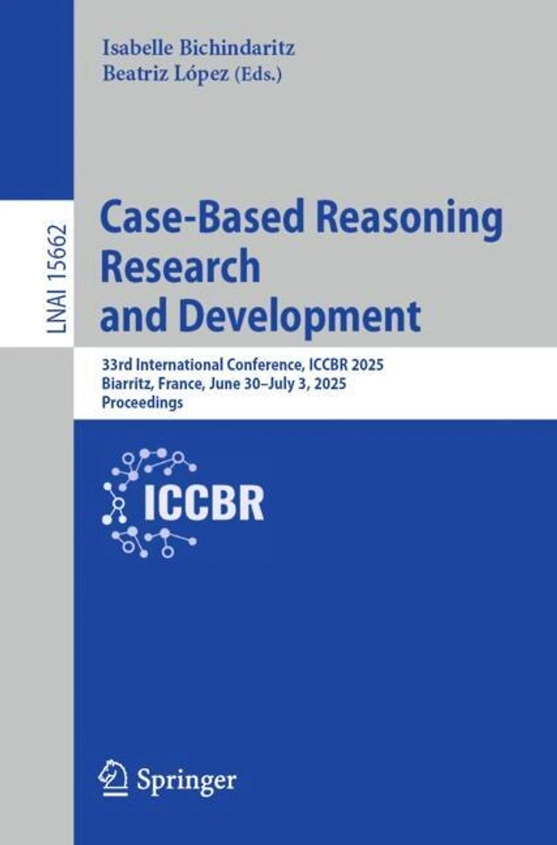 Case-Based Reasoning Research and Development: 33rd International Conference, ICCBR 2025, Biarritz, France, June 30-July 3, Proceedings