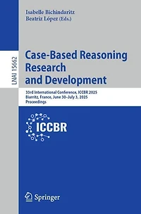 Case-Based Reasoning Research and Development: 33rd International Conference, ICCBR 2025, Biarritz, France, June 30-July 3, Proceedings
