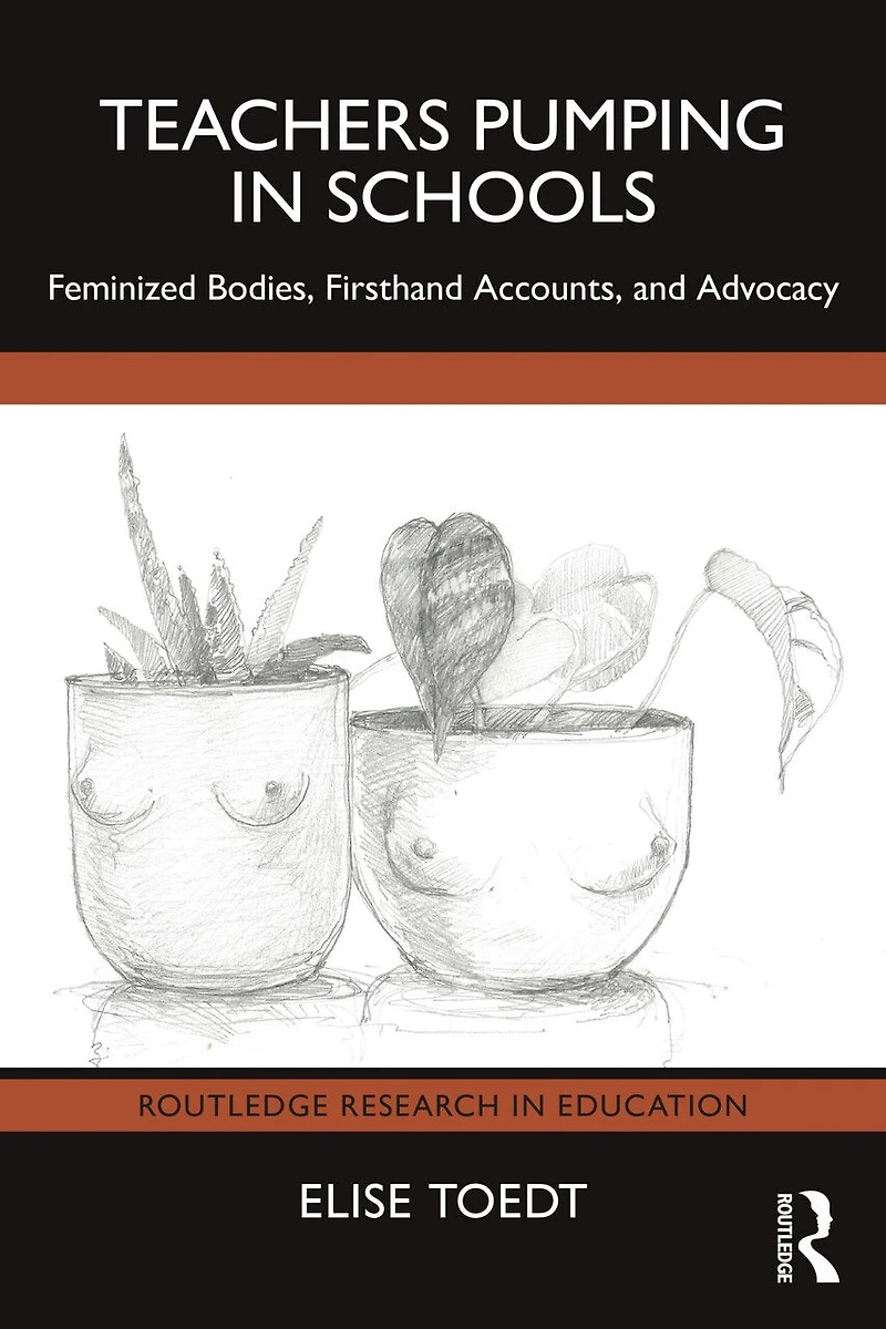 Teachers Pumping Schools: Feminized Bodies, Firsthand Accounts, and Advocacy