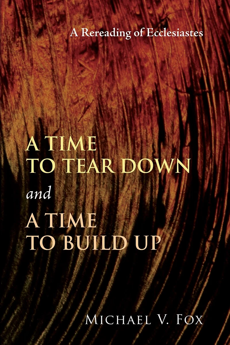 A Time to Tear Down and a Time to Build Up: A Rereading of Ecclesiastes
