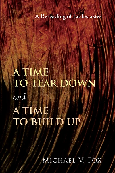 A Time to Tear Down and a Time to Build Up: A Rereading of Ecclesiastes