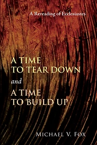 A Time to Tear Down and a Time to Build Up: A Rereading of Ecclesiastes
