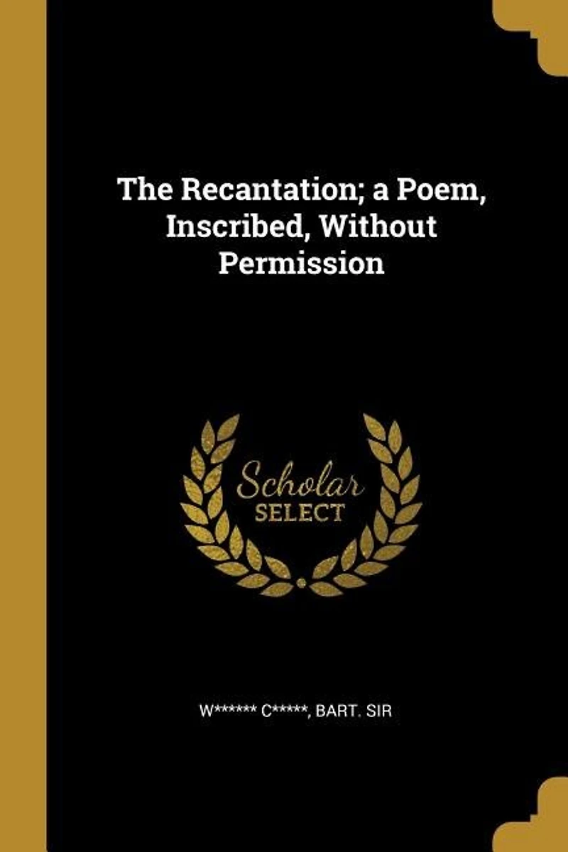 The Recantation; a Poem, Inscribed, Without Permission
