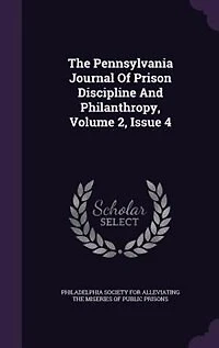 The Pennsylvania Journal Of Prison Discipline And Philanthropy, Volume 2, Issue 4