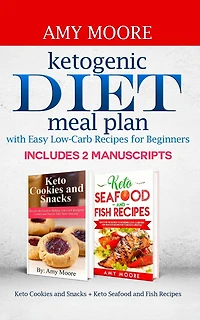 Ketogenic diet meal plan with Easy low-carb recipes for beginners: Includes 2 Manuscripts Keto Cookies and Snacks + Keto Seafood and Fish Recipes