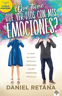 ¿Qué tiene que ver Dios con mis emociones?: El arte de vivir y sentir emociones sin ser gobernado por ellas