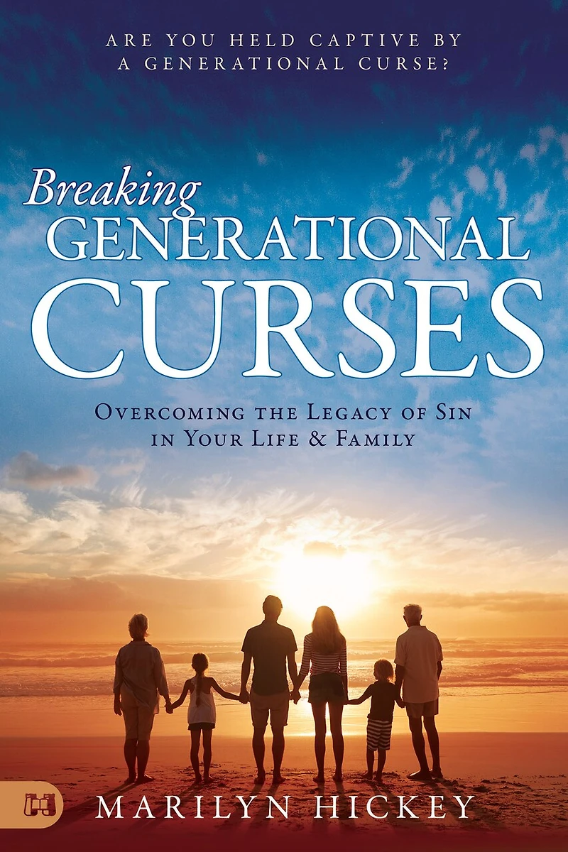 Breaking Generational Curses: Overcoming the Legacy of Sin Your Life and Family