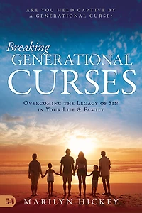Breaking Generational Curses: Overcoming the Legacy of Sin Your Life and Family