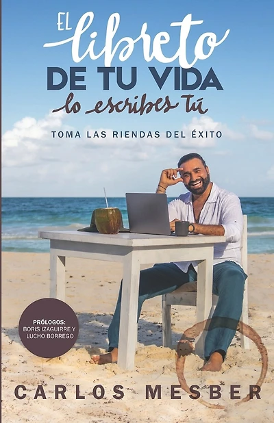El libreto de tu vida lo escribes tú: Toma las riendas del éxito