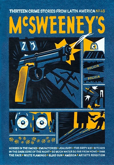 Mcsweeney's Issue 46 (mcsweeney's Quarterly Concern): Latin American Crime Fiction