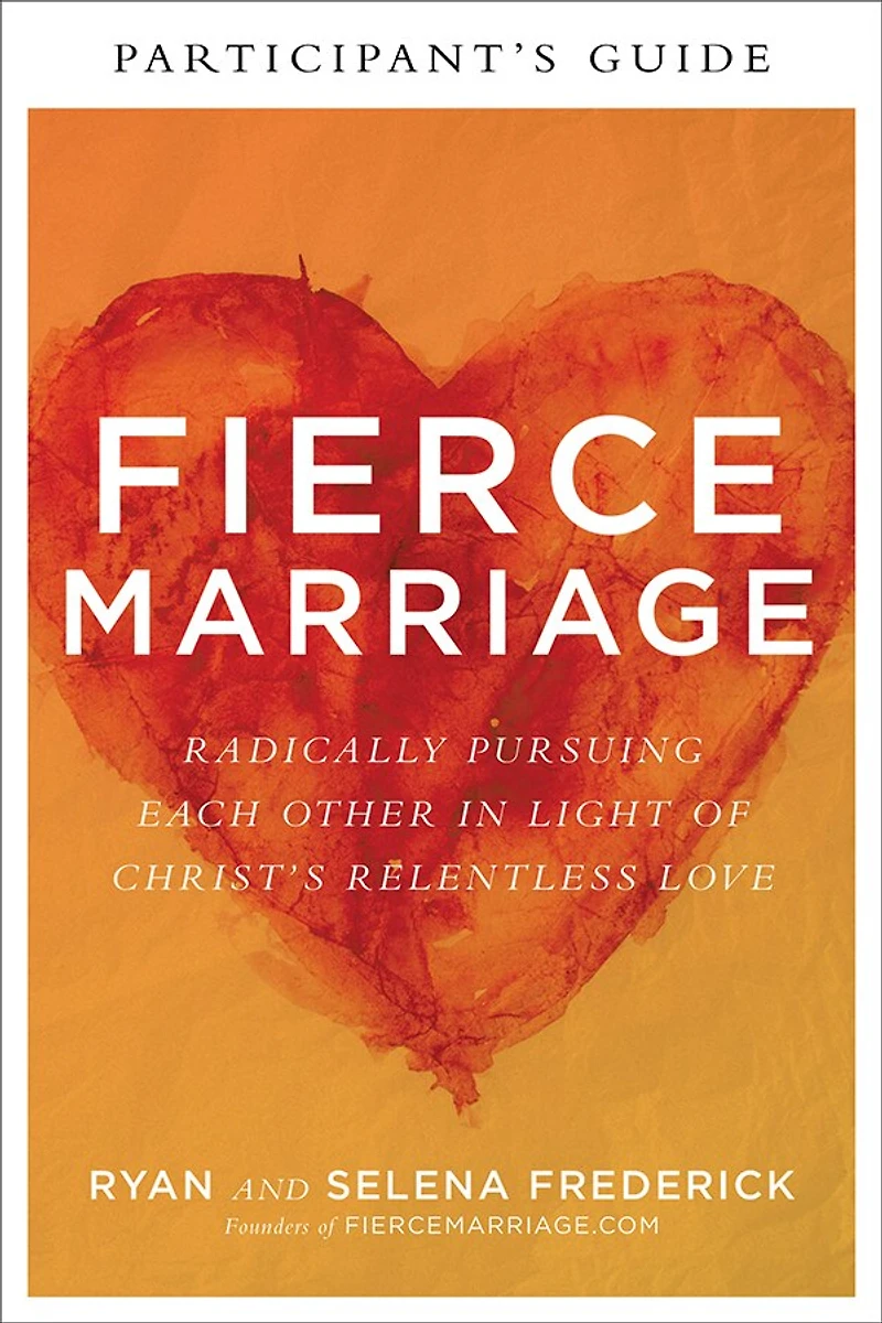 Fierce Marriage Participant's Guide: Radically Pursuing Each Other Light of Christ's Relentless Love