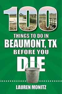 100 Things to Do Beaumont, Texas, Before You Die