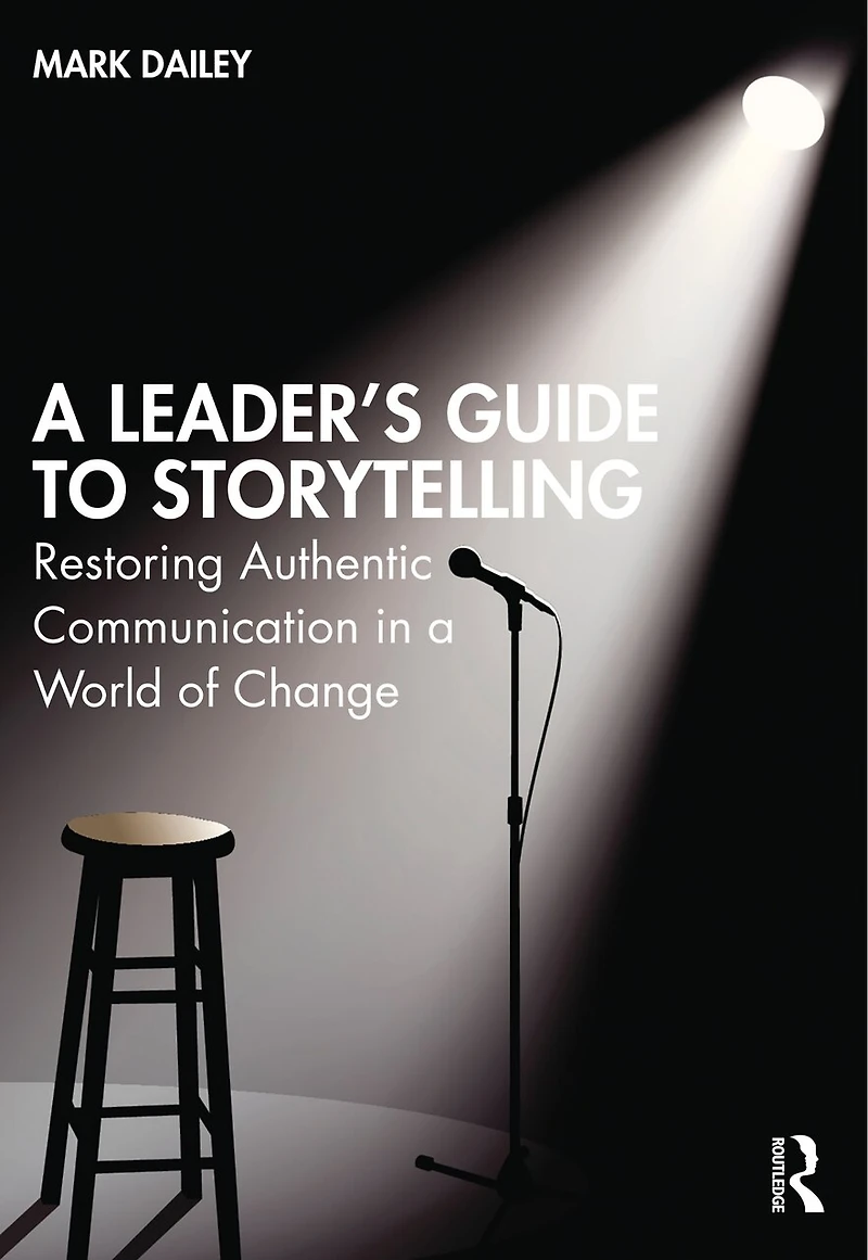 a Leader's Guide to Storytelling: Restoring Authentic Communication World of Change