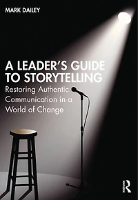 a Leader's Guide to Storytelling: Restoring Authentic Communication World of Change