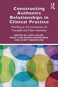 Constructing Authentic Relationships Clinical Practice: Working at the Intersection of Therapist and Client Identitie: Identities