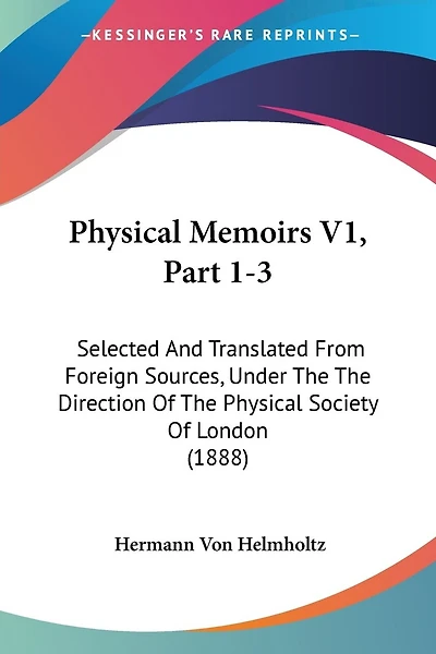 Physical Memoirs V1, Part 1-3: Selected And Translated From Foreign Sources, Under The The Direction Of The Physical Society Of London (1888)