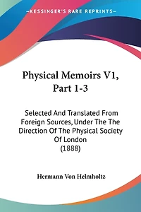 Physical Memoirs V1, Part 1-3: Selected And Translated From Foreign Sources, Under The The Direction Of The Physical Society Of London (1888)
