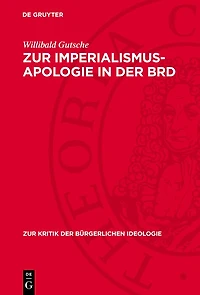 Zur Imperialismus-Apologie in der BRD: „Neue“ Imperialismusdeutungen in der BRD-Historiographie zur deutschen Geschichte 1898 bis 1917