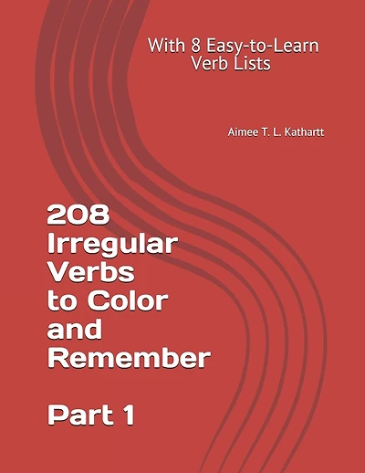 208 Irregular Verbs to Color and Remember: With 8 Easy-to-Learn Verb Lists
