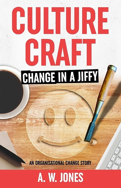 Culture Craft: Change in a Jiffy: An Organisational Change Story