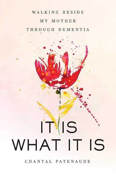 It Is What It Is: Walking Beside My Mother Through Dementia