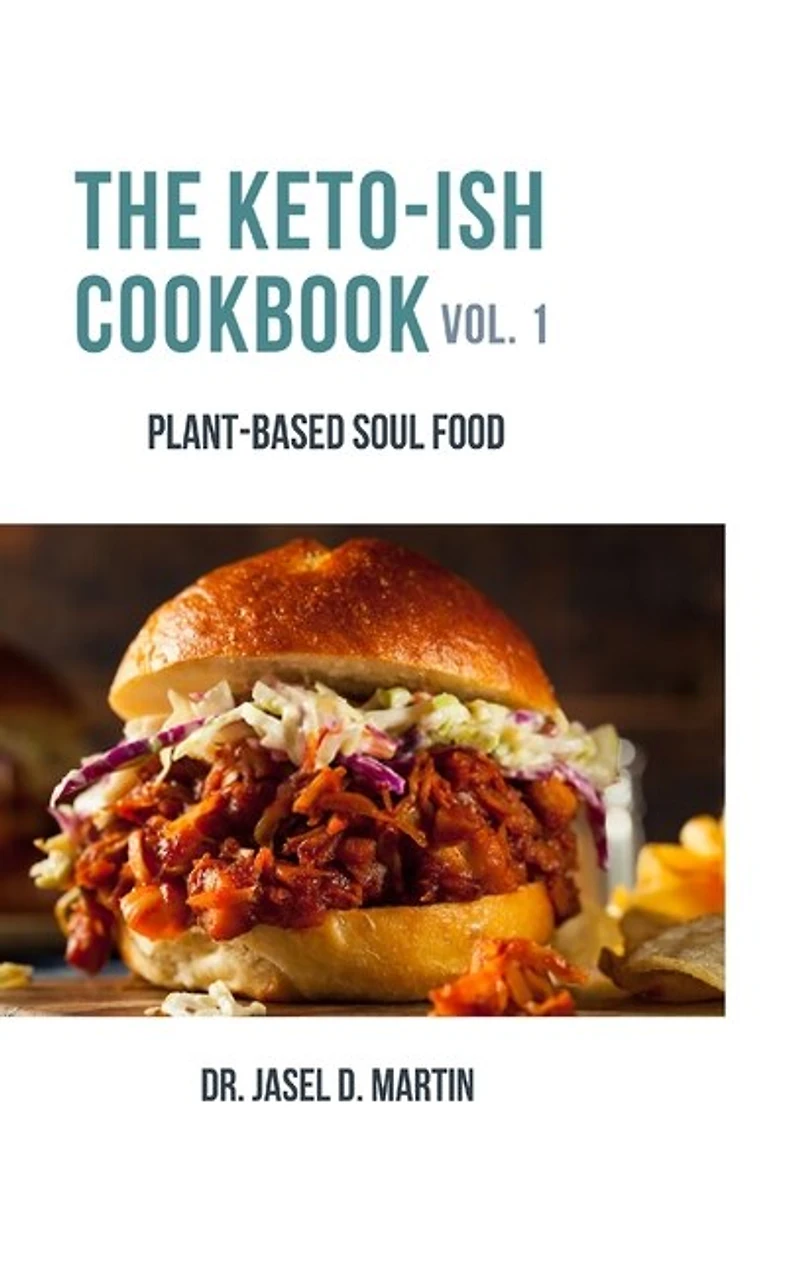 The Keto-ish Cookbook Volume 1: Plant-Based Soul Food