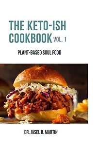 The Keto-ish Cookbook Volume 1: Plant-Based Soul Food