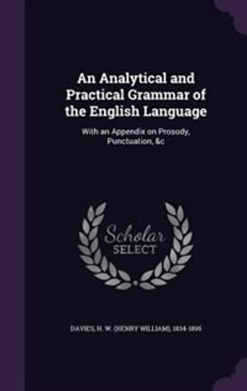 an Analytical and Practical Grammar of the English Language: With Appendix on Prosody, Punctuation, &c